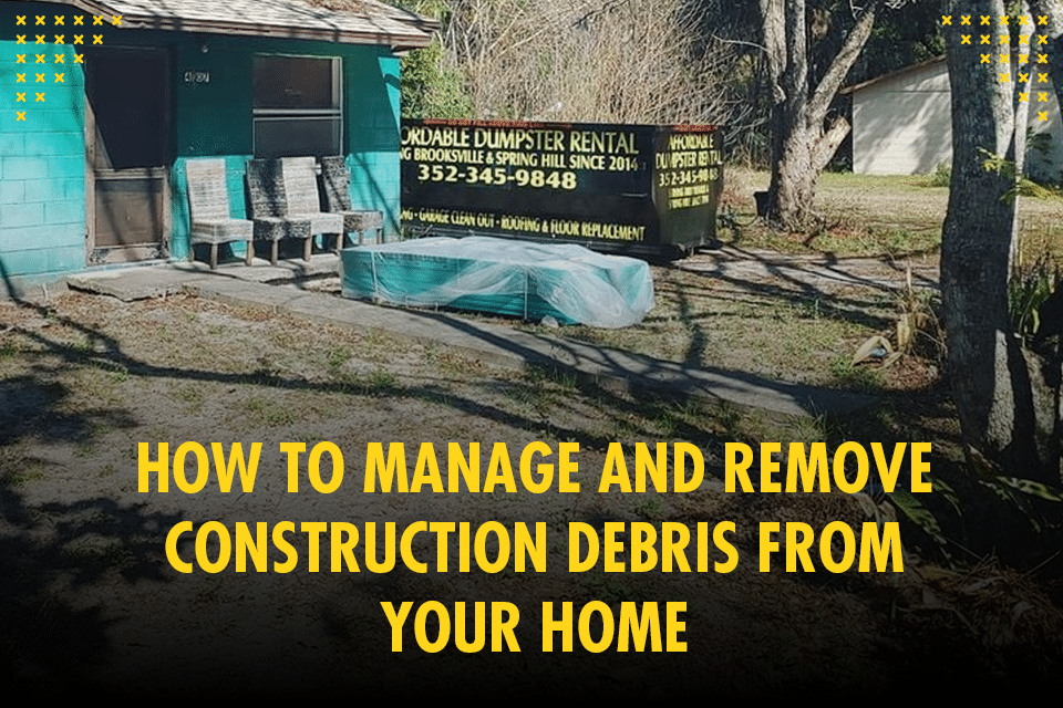 Featured image for “How To Manage and Remove Construction Debris From Your Home”