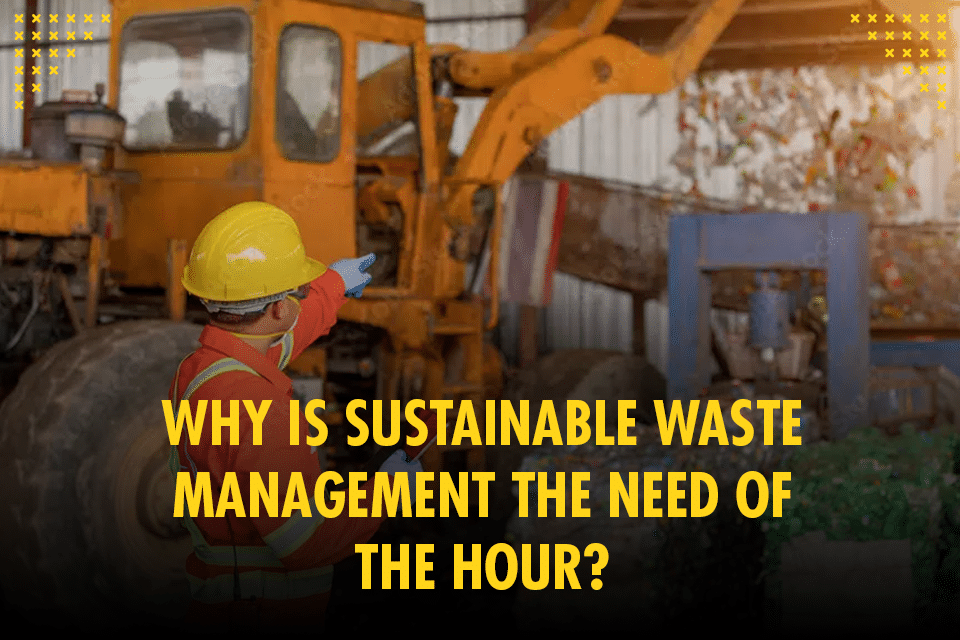 Featured image for “Why is Sustainable Waste Management the Need of the Hour?”